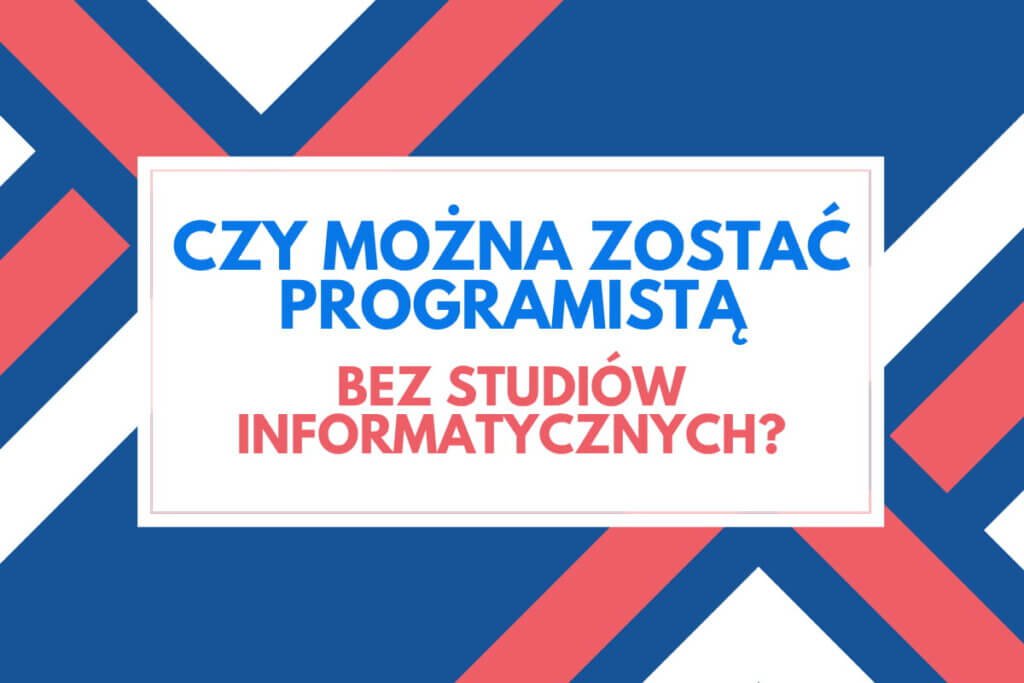 Czy można zostać programistą bez studiów informatycznych