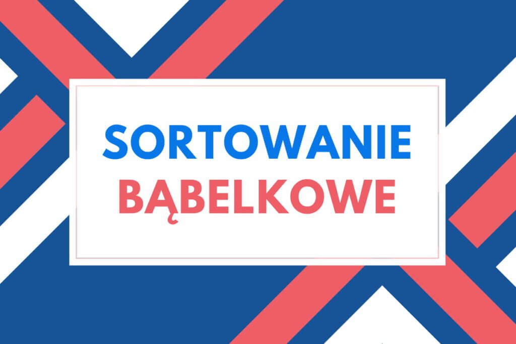 sortowanie bąbelkowe