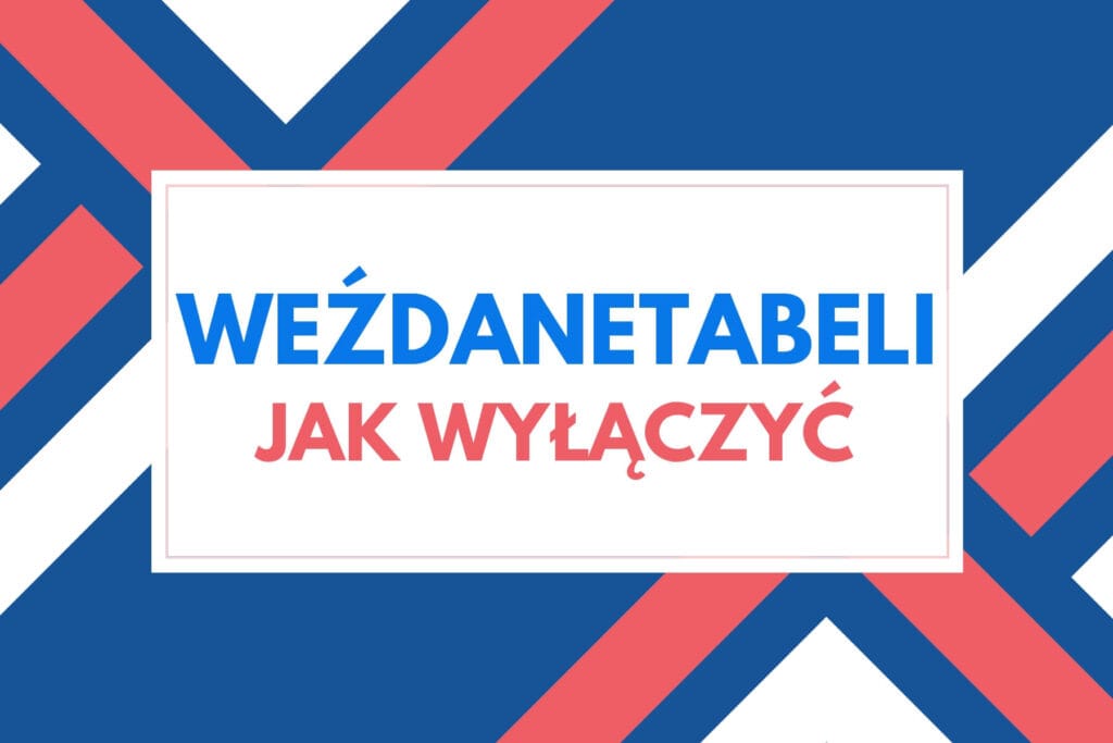 WEZDANETABELI jak wyłączyć krok po kroku